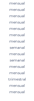 mensual mensual mensual mensual mensual mensual mensual semanal mensual semanal mensual mensual trimestral mensual mensual