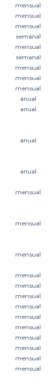 mensual mensual mensual semanal mensual semanal mensual mensual mensual anual anual anual anual mensual mensual mensual mensual mensual mensual mensual mensual mensual mensual mensual mensual mensual 