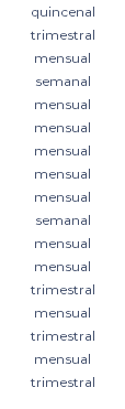 quincenal trimestral mensual semanal mensual mensual mensual mensual mensual semanal mensual mensual trimestral mensual trimestral mensual trimestral 