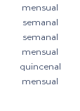 mensual semanal semanal mensual quincenal mensual 