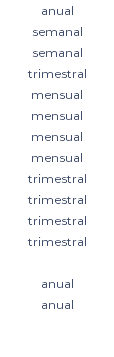 anual semanal semanal trimestral mensual mensual mensual mensual trimestral trimestral trimestral trimestral anual anual 