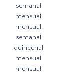 semanal mensual mensual semanal quincenal mensual mensual 