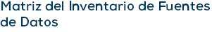 Matriz del Inventario de Fuentes de Datos